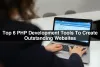 Top 6 PHP Development Tools To Create Outstanding Websites