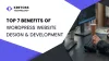 7 Benefits of WordPress Website Design and Development Services