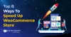Top 8 Ways To Speed Up WooCommerce Store - WP OnlineSupport