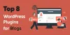 Top 8 WordPress Plugins for Blogs - WPOnlineSupport