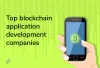 Top Blockchain Application Development Companies