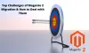 Top Challenges Of Magento 2 Migration And How To Deal With Them