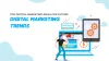 Top Digital Marketing Ideas For Future Digital Marketing Trends