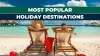 Best Holiday Destinations To Visit