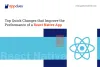 Top Quick Changes that Improve the Performance of a React Native App
