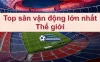 Top sân vận động lớn nhất Thế giới - Cập nhật thông tin mới nhất 2022 - Soi Kèo World Cup 2022