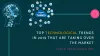 Top Technological Trends in 2019 That Are Taking Over the Market - Ultimate Tech News
