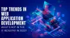 Top Trends in Web Application Development: What’s Hot in the IT Industry in 2023?