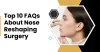 From Consultation to Recovery: FAQs About Nose Reshaping Surgery