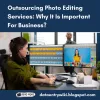 Outsourcing Photo Editing Services: Why It Is Important For Business?