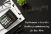 Top Reasons to Consider Bookkeeping Outsourcing for Your Firm