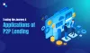 Let’s Explore the History &amp; Applications of P2P Lending Software
