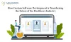 Transformation of the Healthcare Industry through Custom Software Development MegaMinds Technologies