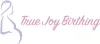 True Joy Birthing – Empowering Your Birth Experience