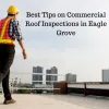 Best Tips on Commercial Roof Inspections in Eagle Grove