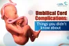 Umbilical Cord Complications: Things You Did Not Know About