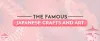 The Famous Japanese Crafts and Art