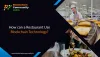 How can a restaurant use blockchain technology? – Article Mania – Bloggers Unite