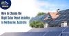 How to Choose the Right Solar Panel Installer in Melbourne, Australia?