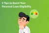 Tips to Boost Your Personal Loan Eligibility - Clix Blog