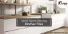 4 Useful Tips for Selecting Kitchen Tiles
