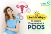 Is Pregnancy With PCOS Possible? A Vital Maternal Guide