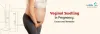 Vaginal Swelling in Pregnancy: Causes and Remedies