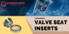Important reasons for valve seat failure