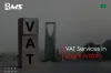 VAT Services in Saudi Arabia | VAT Consultants in KSA