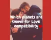 Two planets are known for Love compatibility - Astrology in Life