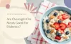 Are Overnight Oats Healthy for Diabetic People?