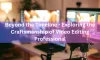 Exploring the Craftsmanship of Video Editing Professional 