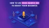How to Use Voice Search SEO to Boost Your Business