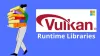 What is Vulkan Runtime Libraries