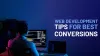 9 Leading Web Development Tips to Increase Conversions