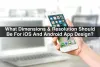 Dimensions &amp; Resolution Should Be For iOS And Android App Design