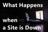 What Happens When a Site is Down for a Week or 10 Days