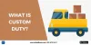 What Is Custom Duty?