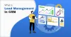 What Is Lead Management In CRM?