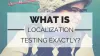 LoopDesk - Why Localization Testing is Becoming Necessary for Applications? 