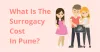 Surrogacy Cost In Pune 2021 - What is The Cost of Surrogacy in Pune?