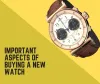 What to Look For When Buying a New Watch?