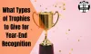 What Types of Trophies to Give for Year-End Recognition!