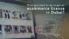 E Commerce License Dubai, UAE [2021 Guide] | eCommerce License Cost