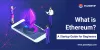 What is Ethereum? A Step-by-Step Beginners Guide