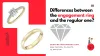 What are the differences between the engagement ring and the regular one?