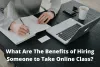 What Are The Benefits of Hiring Someone to Take Online Class?