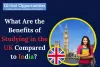 What Are the Benefits of Studying in the UK Compared to India?