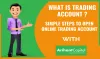 What is Trading Account &amp; Simple steps required to Open Online Trading Account