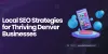 Local SEO Strategies for Thriving Denver Businesses - TechNewzTOP